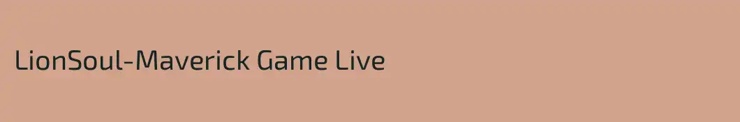 LionSoul-Maverick Game Live